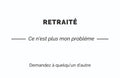 Carte de visite humoristique « Retraité » : RETRAITÉ, ce n'est plus mon problème, demandez à quelqu'un d'autre