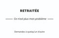 Carte de visite humoristique « Retraitée » : RETRAITÉE, ce n'est plus mon problème, demandez à quelqu'un d'autre
