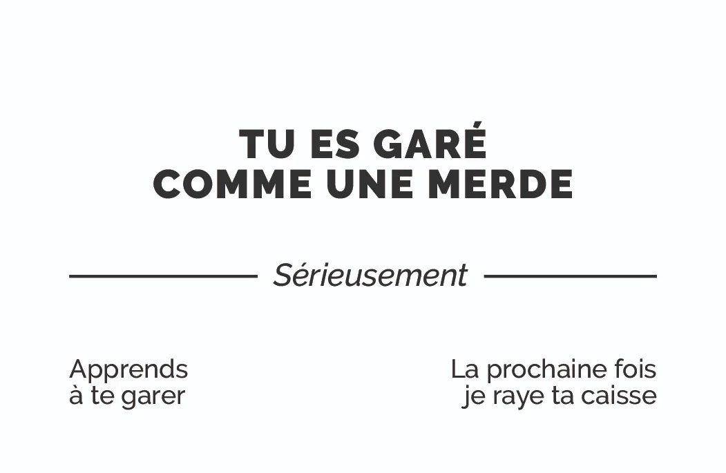Carte de visite humoristique « Tu es garé comme une merde » : TU ES GARÉ COMME UNE MERDE, sérieusement